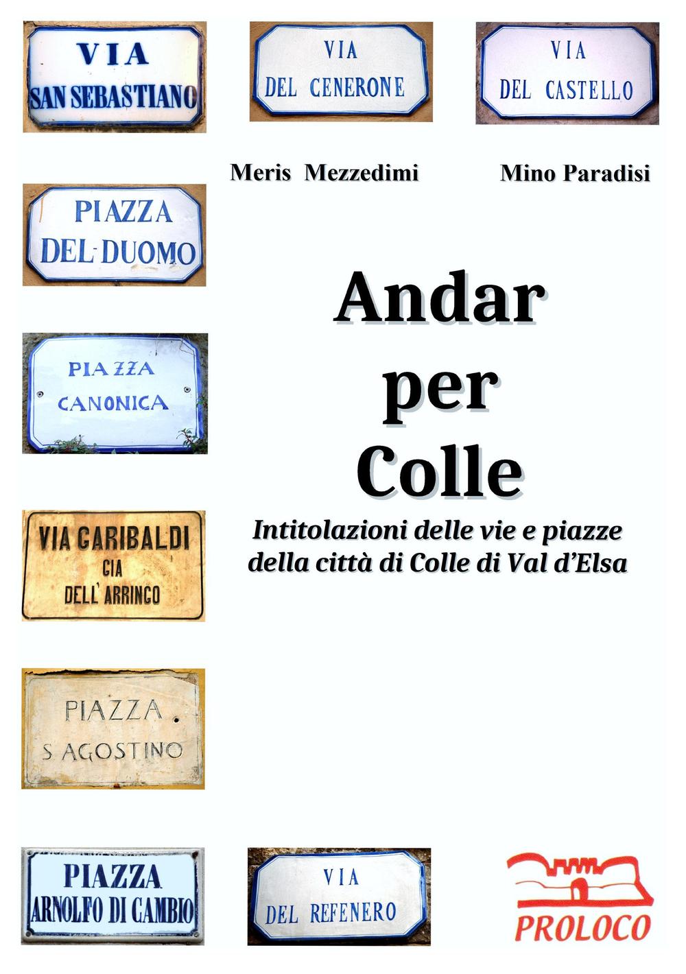 Andar per Colle. Intitolazioni delle vie e piazze della città di Colle di Val d'Elsa