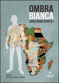 Ombra bianca. Romanzo tratto da una realtà africana