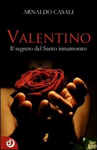 Valentino. Il segreto del santo innamorato