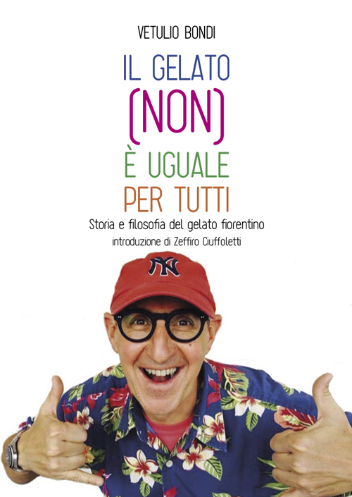 Il gelato (non) è uguale per tutti. Storia e filosofia del gelato fiorentino