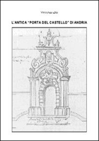 L'antica «porta del castello» di Andria