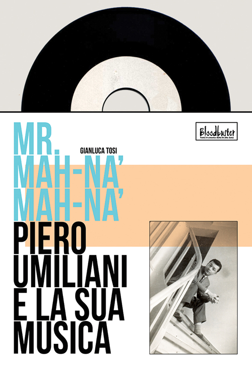 Mr. Mah-Nà Mah-Nà. Piero Umiliani e la sua musica