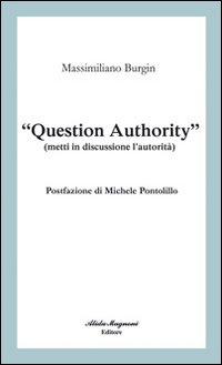 «Question authority» (metti in discussione l'autorità)