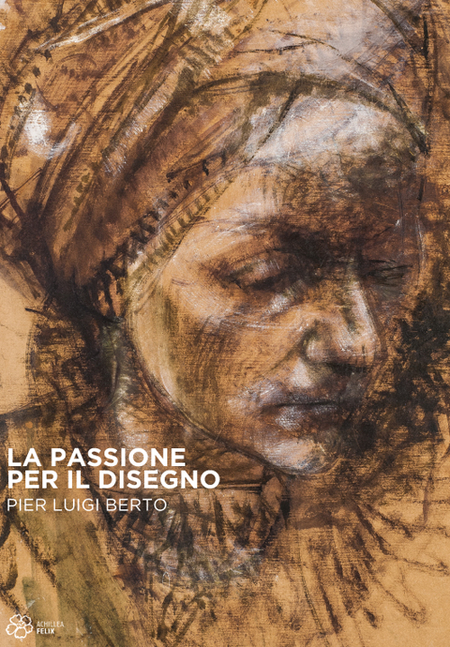 La passione per il disegno. Pier Luigi Berto. Ediz. illustrata