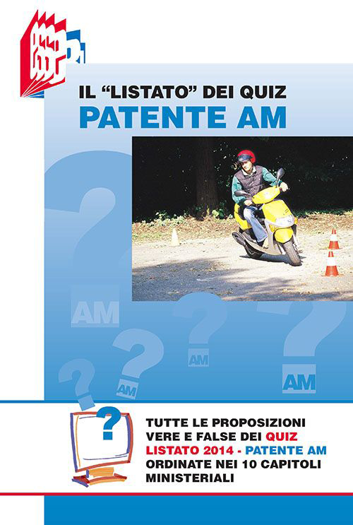 Il «Listato» dei quiz patente Am. Tutte le proposizioni vere e false dei quiz Listato 2014 patente Am ordinate nei 10 capitoli ministeriali