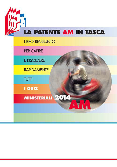 La patente AM in tasca. Libro riassunto per capire e risolvere rapidamente tutti i quiz ministeriali