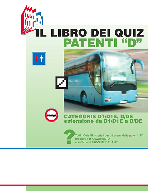 Il libro dei quiz patenti «D». Tutti i quiz ministeriali per gli esami delle patenti «D» proposti per argomento e su schede fac-simile esame