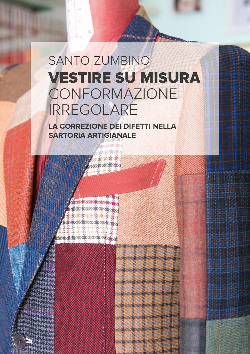 Vestire su misura. Conformazione irregolare. La correzione dei difetti nella sartoria artigianale