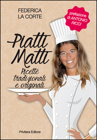 Piatti matti. Ricette tradizionali e originali