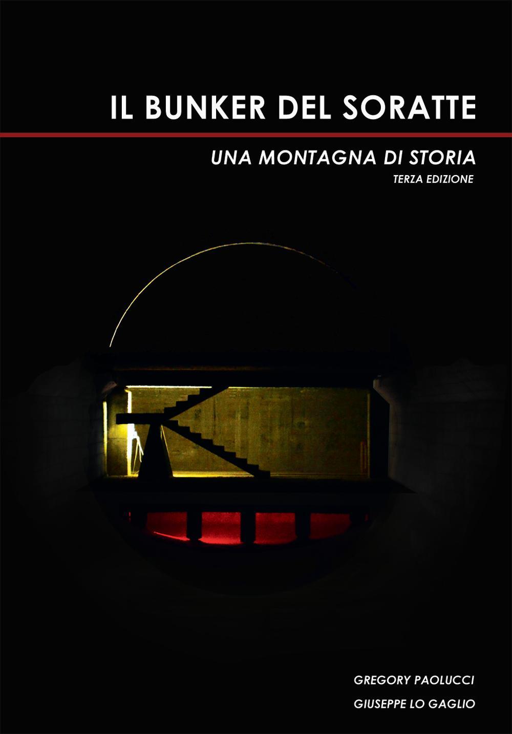 Il bunker del Soratte. Una montagna di storia. Ediz. ampliata