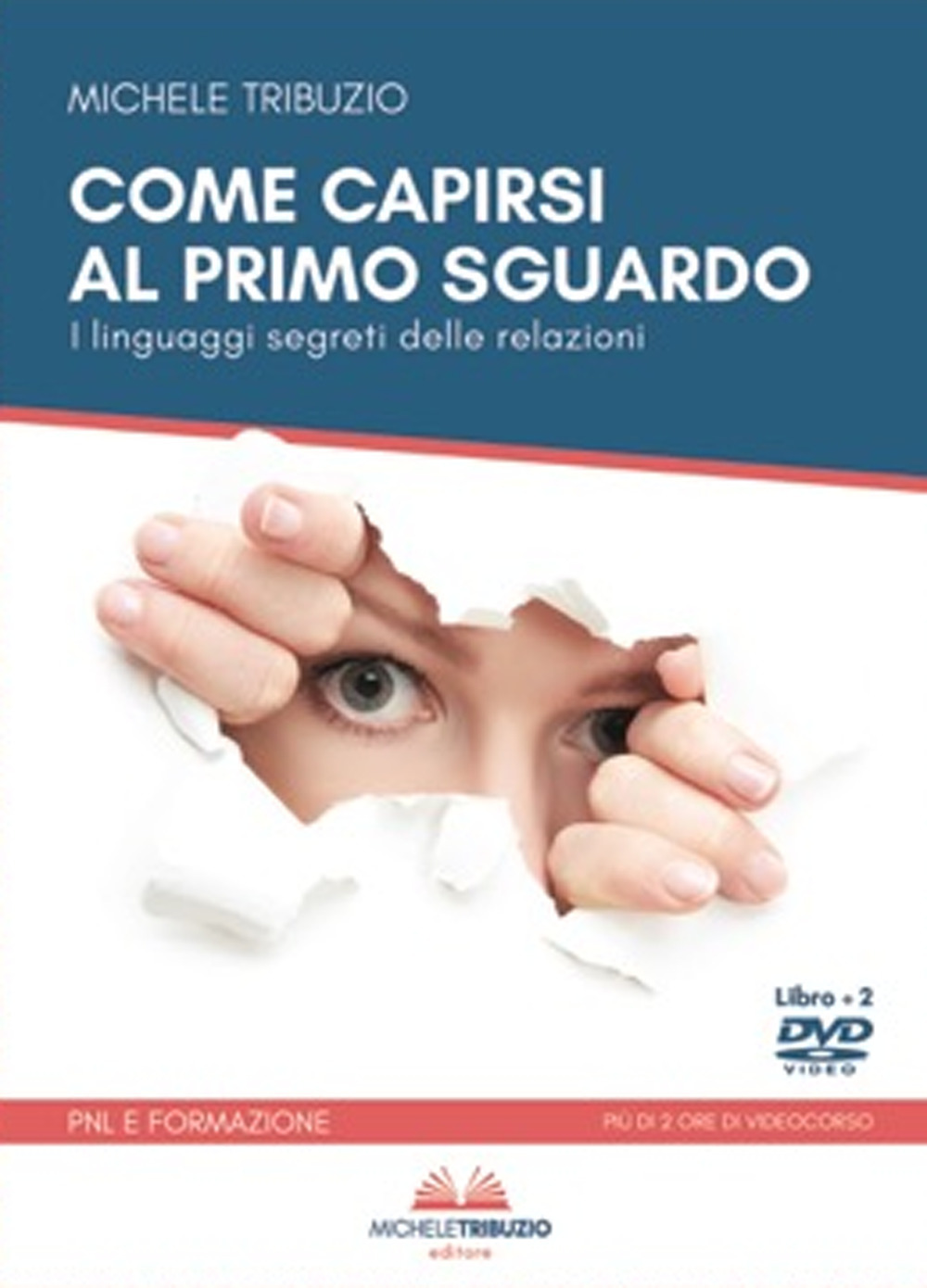 Come capirsi al primo sguardo. I linguaggi segreti delle relazioni. Con 2 DVD video