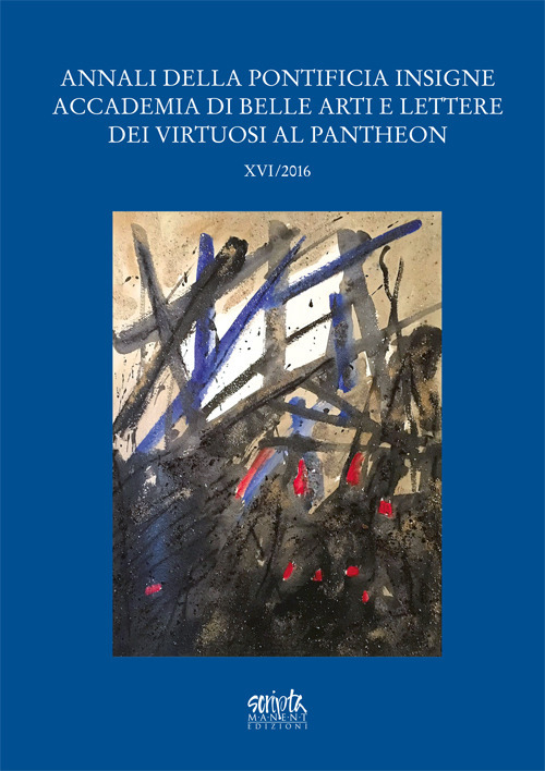 Annali della Pontificia Insigne Accademia di Belle Arti e Lettere dei Virtuosi al Pantheon (2016). Vol. 26