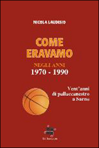 Come eravamo. Vent'anni di pallacanestro a Sarno