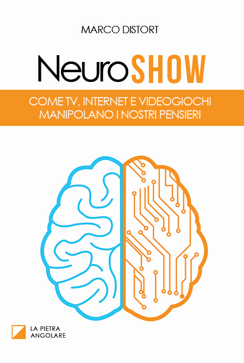 Neuro show. Come TV, Internet e videogiochi manipolano i nostri pensieri