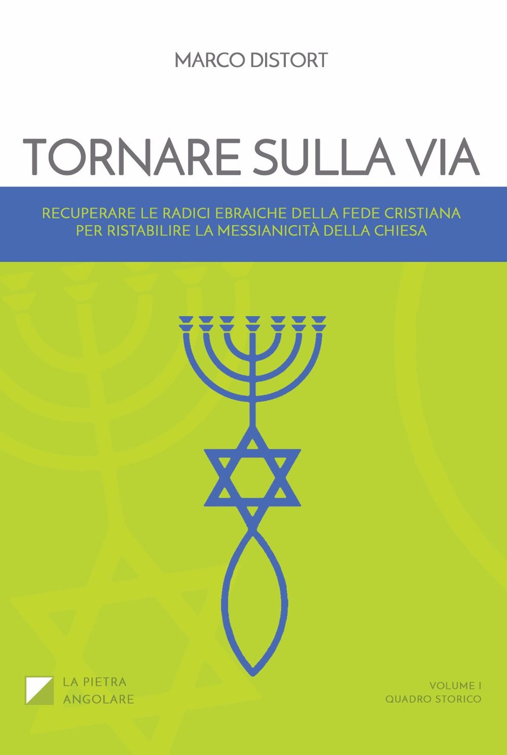 Tornare sulla via. Vol. 1: Recuperare le radici ebraiche della fede cristiana per ristabilire la messianicità della chiesa