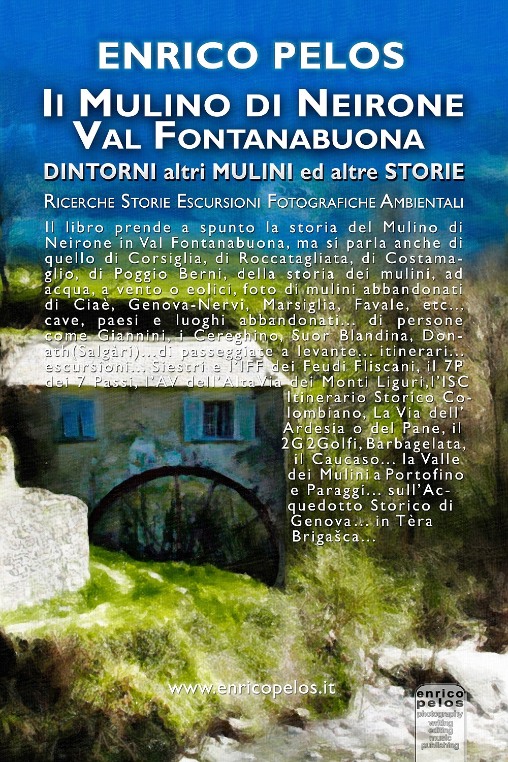 Il mulino di Neirone Val Fontanabuona. Dintorni, altri mulini ed altre storie. Ediz. illustrata