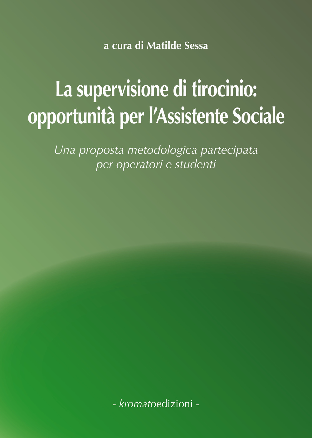 La supervisione di tirocinio. Opportunità per l'assistente sociale. Una proposta metodologica partecipata per operatori e studenti