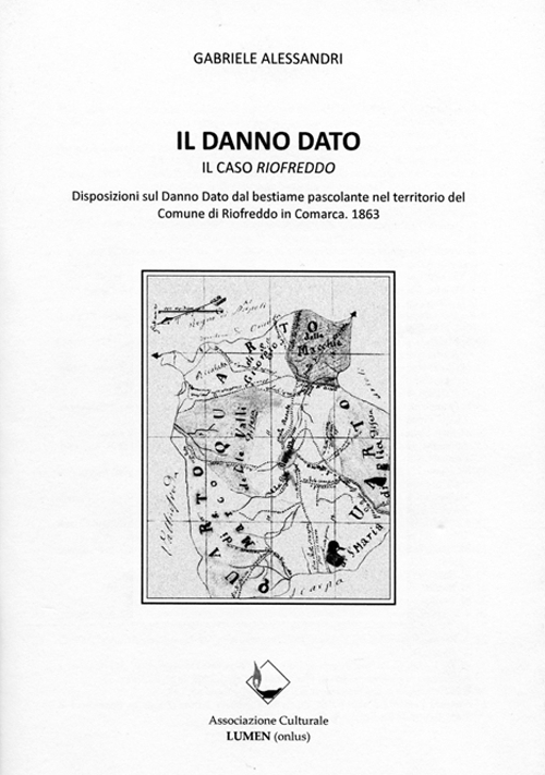 Il danno dato. Il caso Riofreddo. Disposizioni sul danno dato dal bestiame pascolante nel territorio del comune di Riofreddo in Comarca 1863