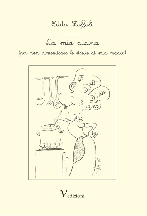 La mia cucina (per non dimenticare le ricette di mia madre)