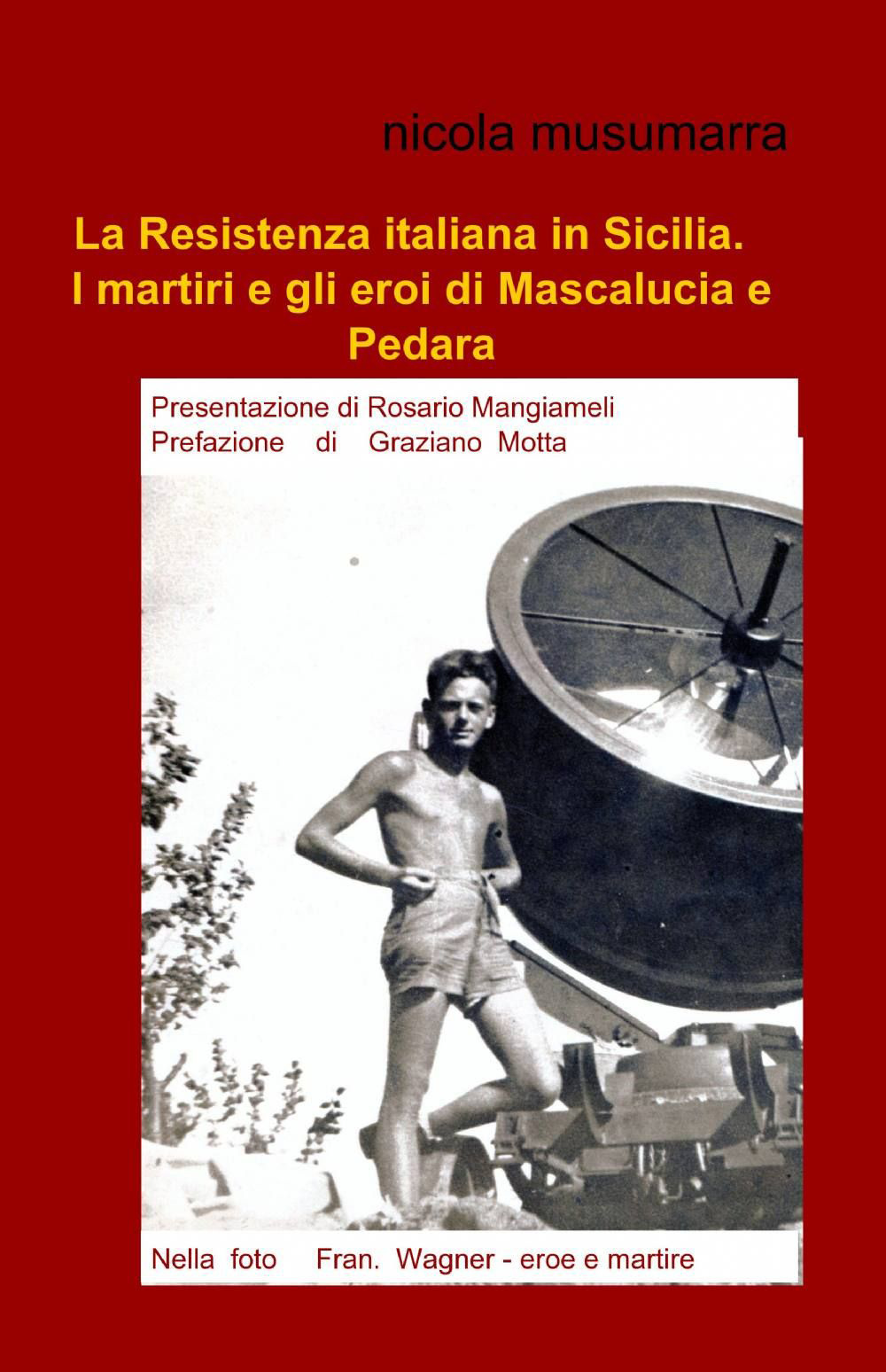 La Resistenza italiana in Sicilia. I martiri e gli eroi di Mascalucia e Pedara