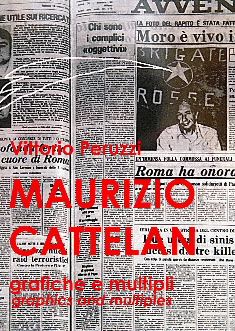 Maurizio Cattelan. Grafiche e multipli-Graphics and multiples