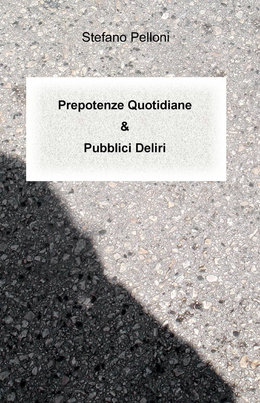 Prepotenze quotidiane & pubblici deliri