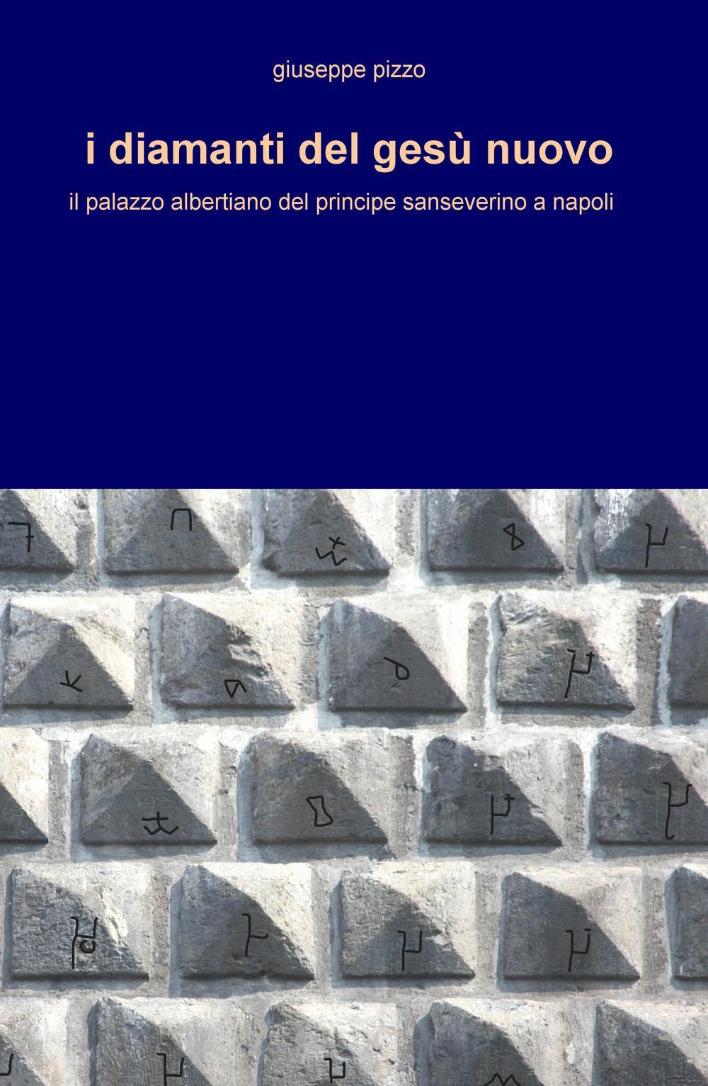 I diamanti del Gesù Nuovo. Il palazzo albertiano del principe sanseverino a Napoli