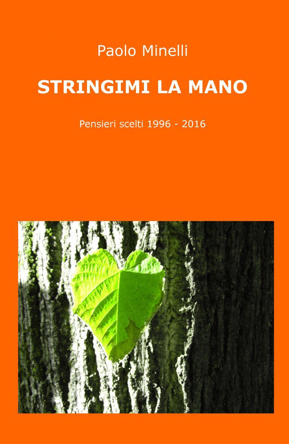 Stringimi la mano. Pensieri scelti (1996-2016)