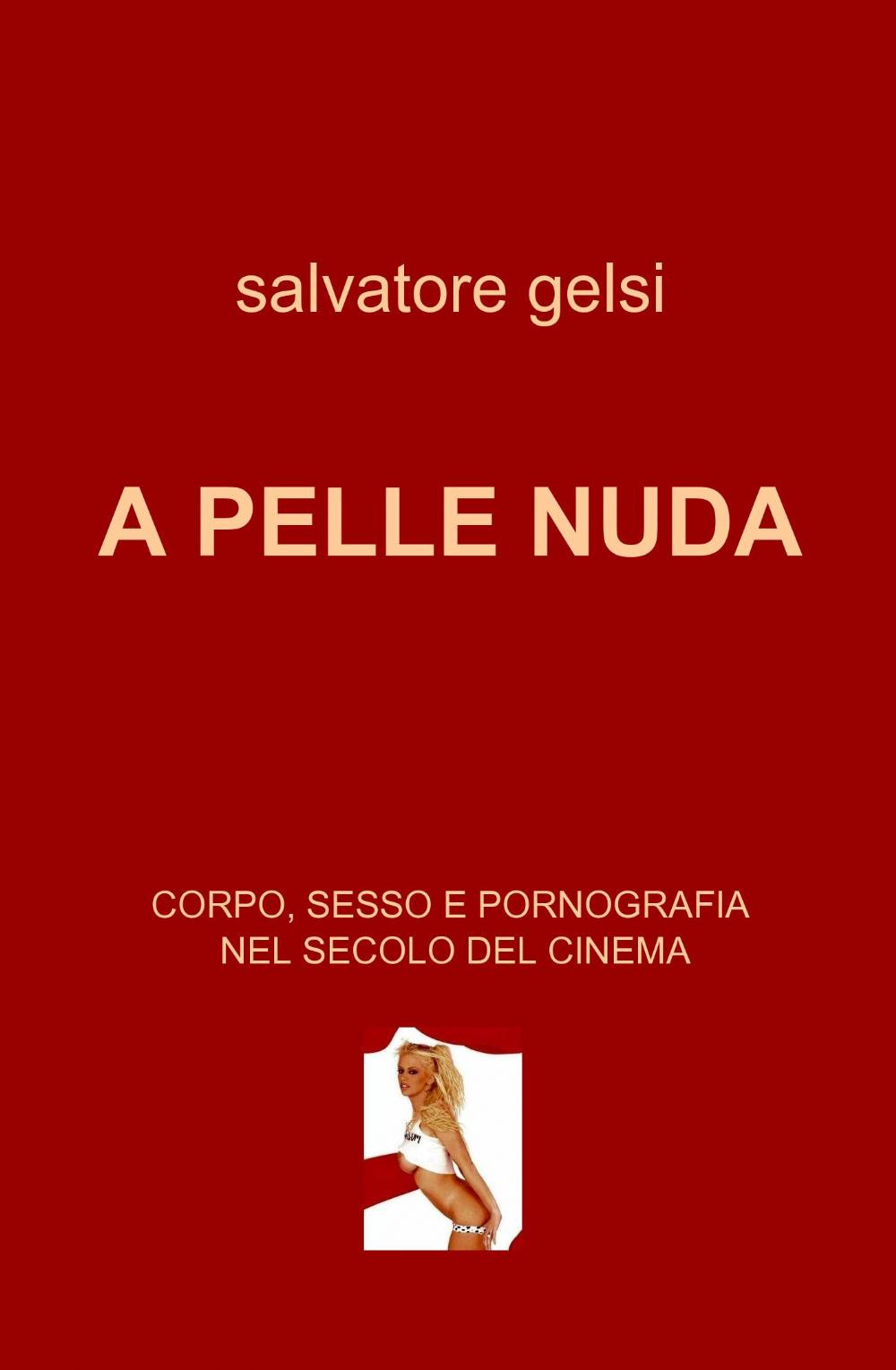 A pelle nuda. Corpo, sesso e pornografia nel secolo del cinema