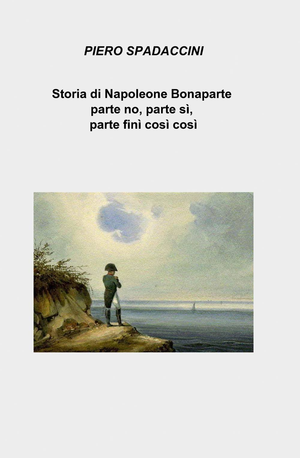 Storia di Napoleone Bonaparte parte no, parte sì, parte finì così così