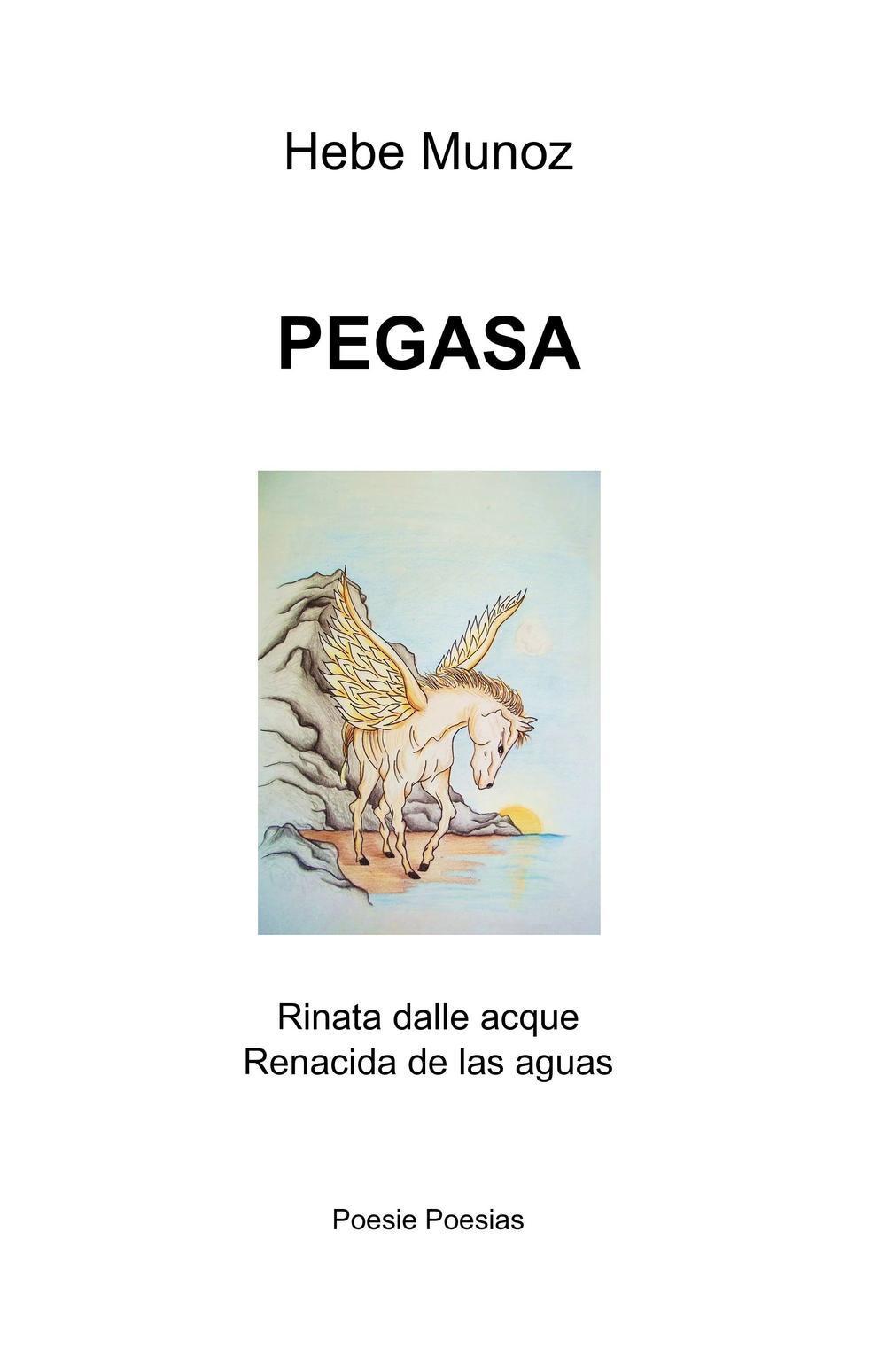 Pegasa. Rinata dalle acque-Renacida de las aguas. Ediz. bilingue