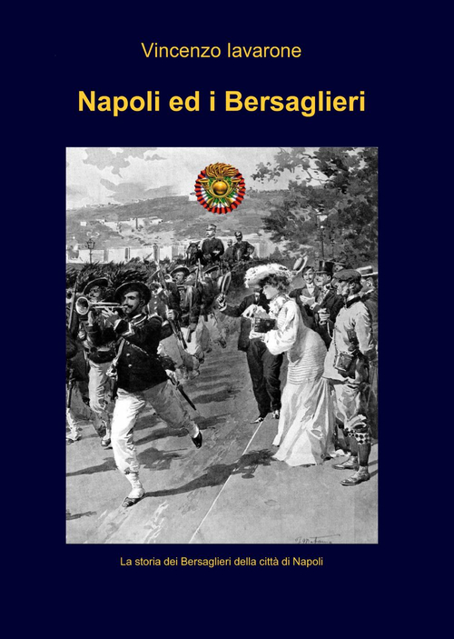 Napoli ed i bersaglieri. Ediz. illustrata