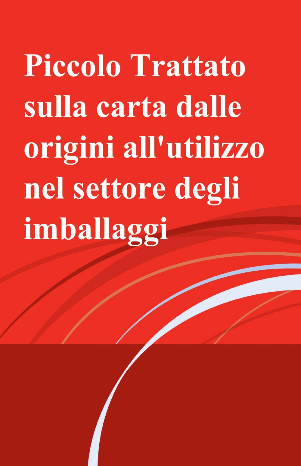 Piccolo trattato sulla carta dalle origini all'utilizzo nel settore degli imballaggi