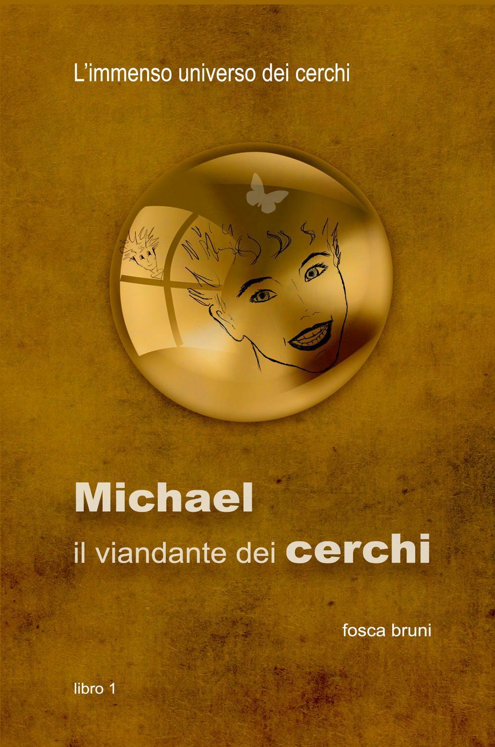 Michael: il viandante dei cerchi. L'immenso universo dei cerchi. Vol. 1