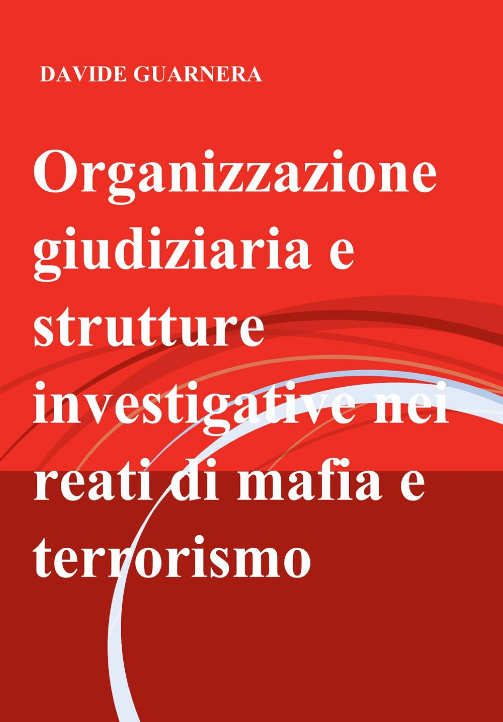 Organizzazione giudiziaria e strutture investigative nei reati di mafia e terrorismo