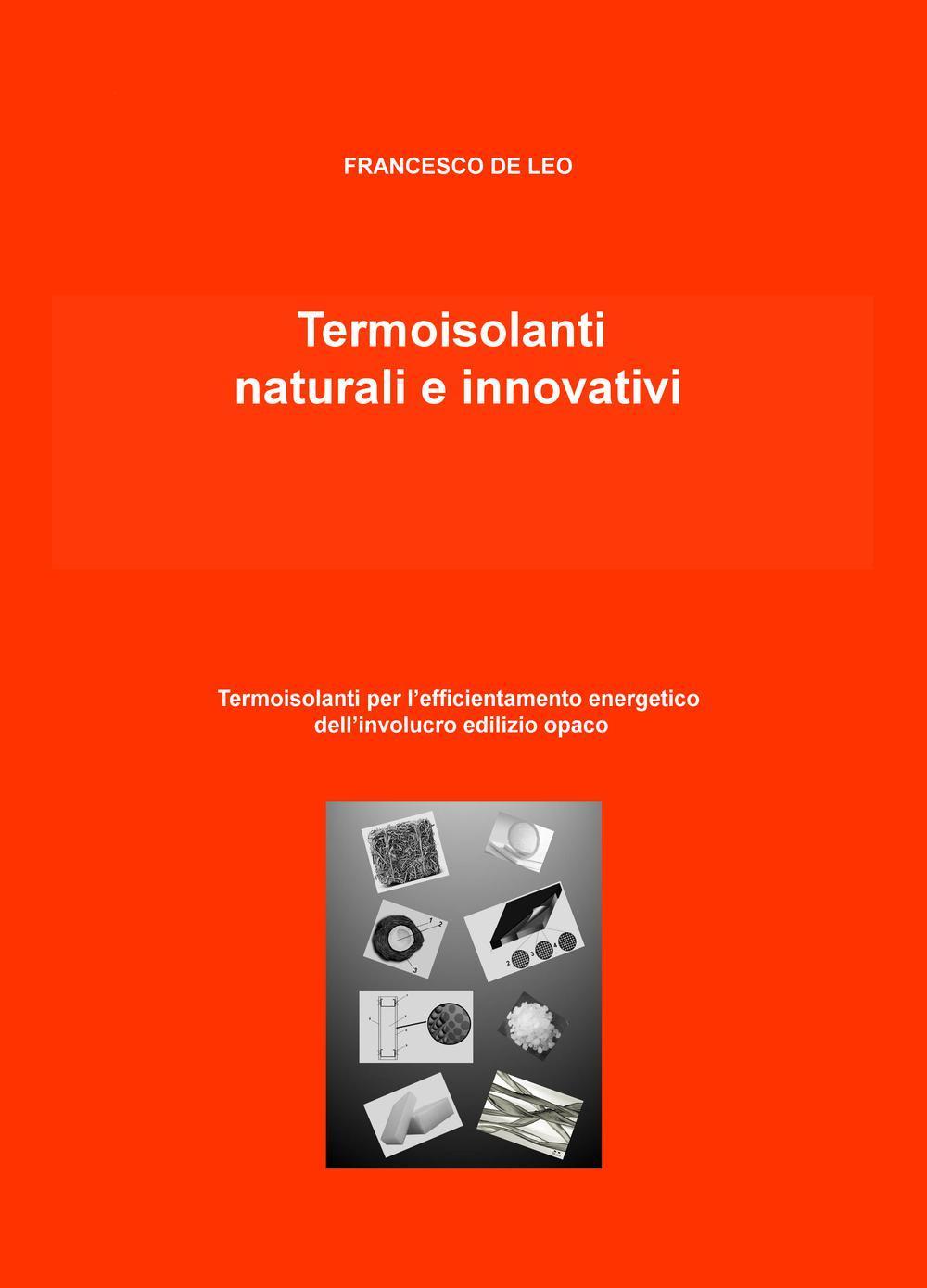 Termoisolanti naturali e innovativi. Termoisolanti per l'efficientamento energetico dell'involucro edilizio opaco