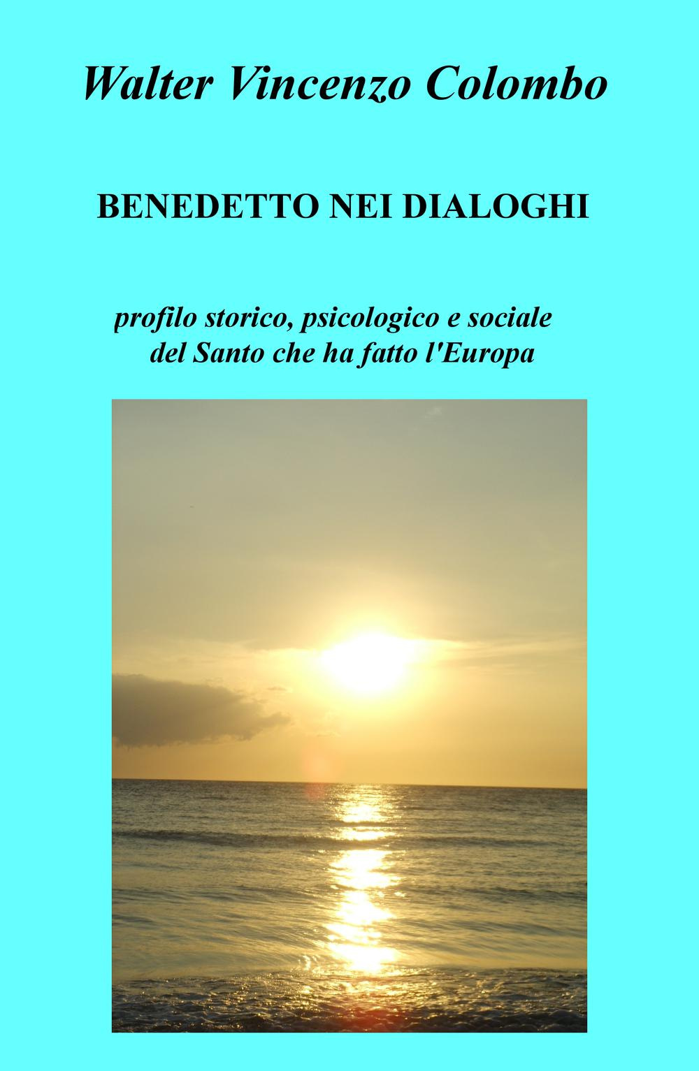 Benedetto nei dialoghi. Profilo storico, psicologico e sociale del santo che ha fatto l'Europa