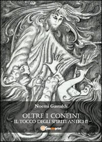 Il tocco degli spiriti antichi. Oltre i confini