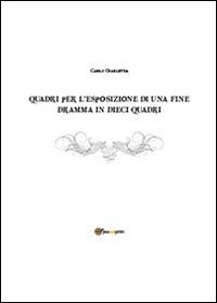 Quadri per l'esposizione di una fine. Dramma in dieci quadri