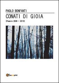 Conati di gioia. (Poesie 2008-2013)