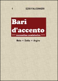 Bari d'accento. Vol. 1: Melo + Datto. Argiro