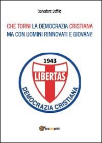 Che torni la Democrazia Cristiana ma con uomini rinnovati e giovani!