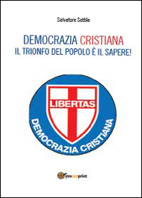 Che torni la Democrazia Cristiana. Il trionfo del popolo è il sapere