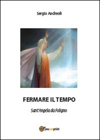 Fermare il tempo. Sant'Angela da Foligno