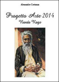 Progetto Arte 2014. Nanda Rago. Ediz. illustrata