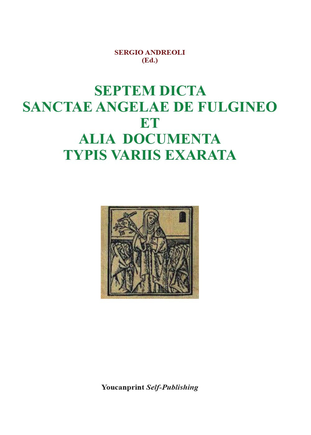 Septem dicta Sanctae Angelae De Fulgineo et alia documenta typis variis exarata