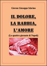 Il dolore, la rabbia, l'amore. Le quattro giornate di Napoli