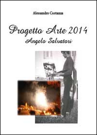 Progetto Arte 2014. Angelo Salvatori. Ediz. illustrata