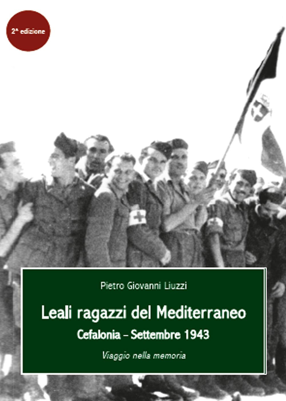 Leali ragazzi del Mediterraneo. Cefalonia, settembre 1943. Viaggio nella memoria