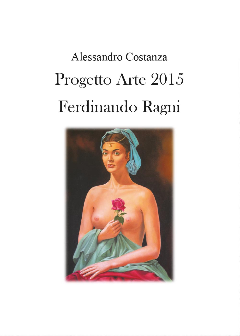 Progetto Arte 2015. Ferdinando Ragni. Ediz. illustrata